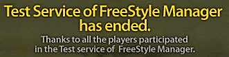 Test Service of FreeStyle Manager has ended. Thanks to all the players participated in the Test service of  FreeStyle Manager.