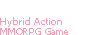 Hybrid Action MMORPG Game