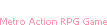 Metro Action RPG Game