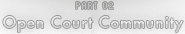 PART 02 Open Court Community